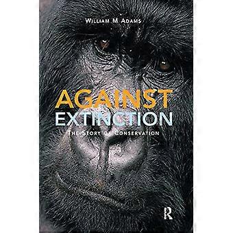 Against Extinction The Story of Conservation