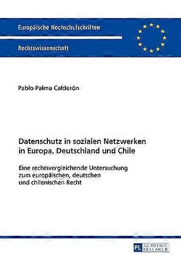Datenschutz In Sozialen Netzwerken In Europa Deutschland Und Chile by Pablo Palma Calderon Paperback
