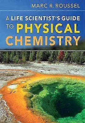A Life Scientist's Guide to Physical Chemistry