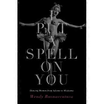 I Put a Spell on You: tanzen Frauen von Salome zu Madonna