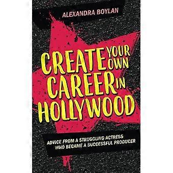 Créez votre propre carrière à Hollywood : les conseils d’une actrice en difficulté qui est devenue une productrice à succès