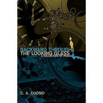 Backward Through the Looking Glass: a Collection of Poems