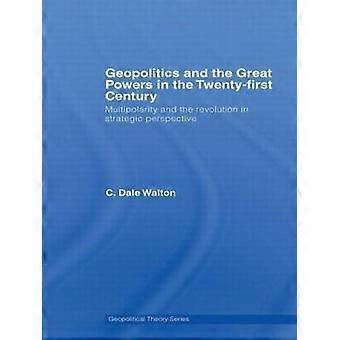 Geopolitics And The Great Powers In The 21st Century Multipolarity And The Revol - C. Dale Walton - Paperback - en Book
