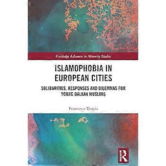 Islamophobia in European Cities Solidarities Responses and Dilemmas for Young Balkan Muslims