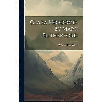 Clara hopgood, by mark rutherford