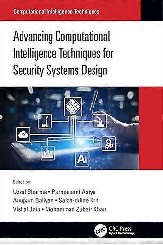 Advancing Computational Intelligence Techniques for Security Systems Design
