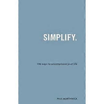 Simplify 106 Ways To Uncomplicate Your Life - Paul Borthwick - Paperback - en Book