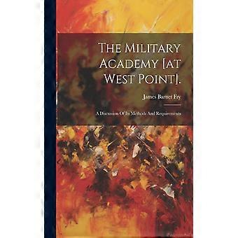 The Military Academy At West Point. A Discussion Of Its Methods And Requirements - James Barnet Fry - Paperback - English Book - History