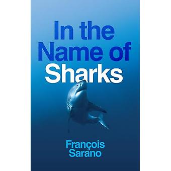 In The Name Of Sharks - Franois Sarano