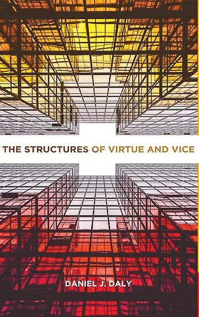 The Structures Of Virtue And Vice by Daniel J. Daly Paperback Book