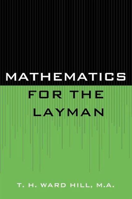 Mathematics For The Layman by T. H. Ward Hill Paperback Book