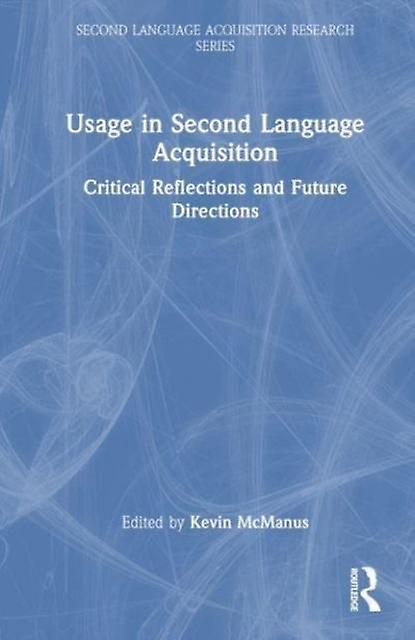 Usage In Second Language Acquisition Critical Reflections And Future Directions - Taylor & Francis Ltd
