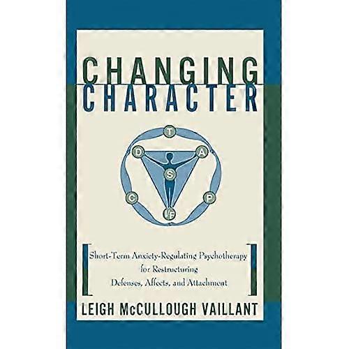 Changing Character: Short-Term Anxiety-Regulating Psychotherapy for Restructuring Defenses, Affects, and Attachment