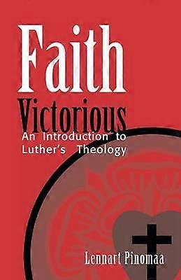 Faith Victorious An Introduction to Luther's Theology