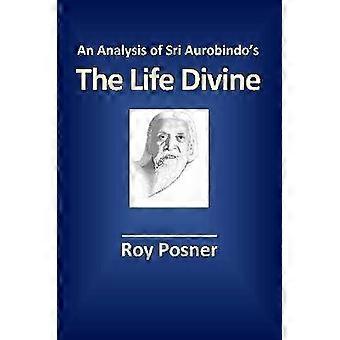 An Analysis of Sri Aurobindo's The Life Divine