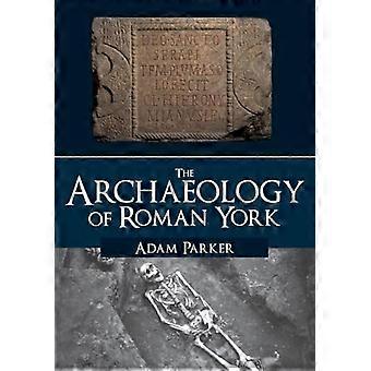 The Archaeology of Roman York