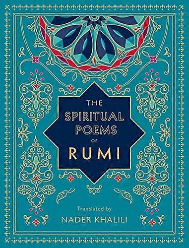 The Spiritual Poems of Rumi: Translated by Nader Khalili: Volume 3