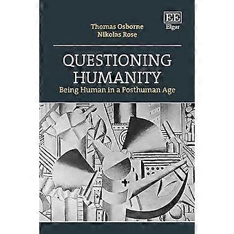 Questioning Humanity Being Human in a Posthuman Age