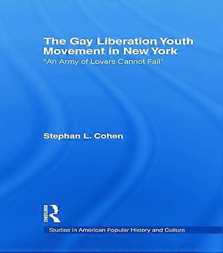 The Gay Liberation Youth Movement in New York: An Army of Lovers Cannot Fail
