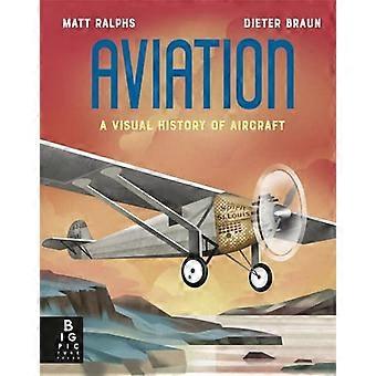 Aviation A Visual History of Aircraft