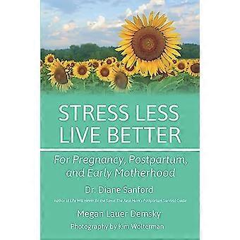 Stress Less Live Better For Pregnancy Postpartum and Early Motherhood