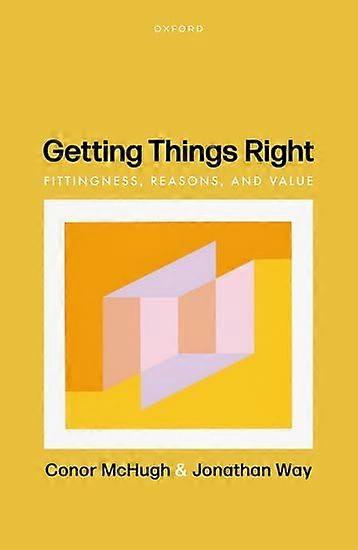 Getting Things Right: Fittingness, Reasons, and Value