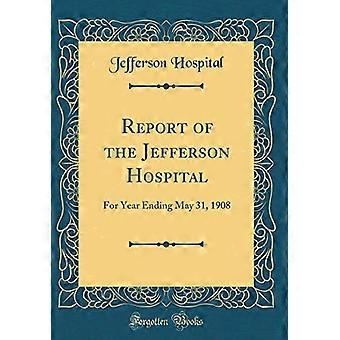 Bericht des Jefferson Hospital: Für das am 31. Mai 1908 endende Jahr (klassischer Nachdruck)