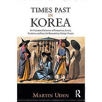 Forgangne tider i Korea: En illustreret samling af møder, skikke og dagligliv nedskrevet af udenlandske besøgende (Japan Library)