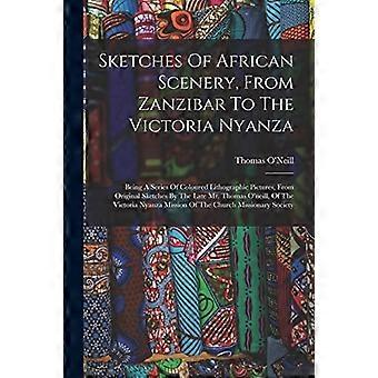 Sketches of African Scenery, from Zanzibar to the Victoria Nyanza : Being a Series of Coloured Lithographic Pictures, from Original Sketches by the La