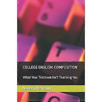 College English: Composition: What Your Textbook Isn't Teaching You