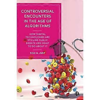 Controversial Encounters in the Age of Algorithms : How Digital Technologies Are Stifling Public Debate and What to Do about It