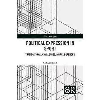 Political Expression In Sport Transnational Challenges Moral Defences - Cem Abanazir
