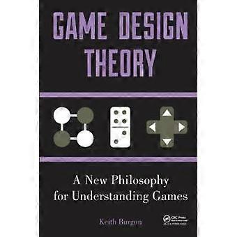 Game Design Theory A New Philosophy For Understanding Games - Keith Burgun - Paperback - en Book