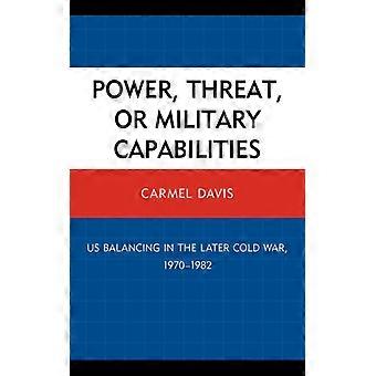 Power Threat Or Military Capabilities Us Balancing In The Later Cold War - Carmel Davis - Paperback - English Book - History