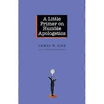 A Little Primer On Humble Apologetics - James W. Sire - Paperback - en Book
