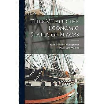 Title Vii And The Economic Status Of Blacks - Phyllis Ann Wallace - Hardcover - English Book - History