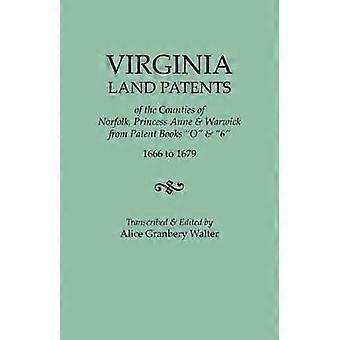 Virginia Land Patents of the Counties of Norfolk Princess Anne  Warwick from Patent Books O  6 1666 to 1679