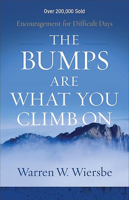 The Bumps Are What You Climb On Encouragement For Difficult Days by Warren W. Wiersbe Paperback Book
