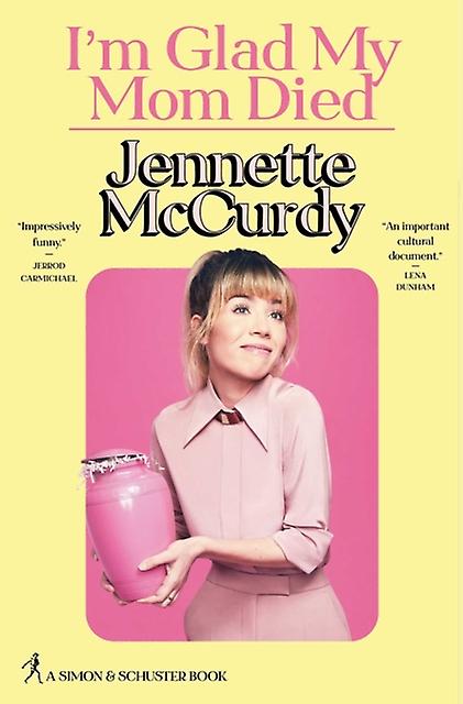 Olen iloinen, että äitini kuoli, kirjoittanut Jennette McCurdy, kovakantinen kirja