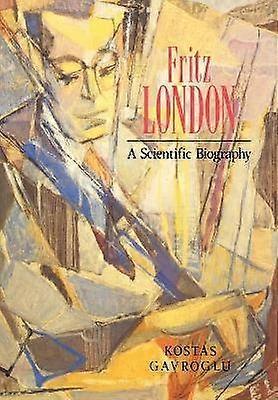 Fritz London A Scientific Biography
