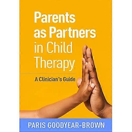 Parents as Partners in Child Therapy: A Clinician's Guide (Creative Arts and Play Therapy)