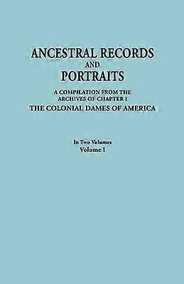 Ancestral Records and Portraits in Two Volumes Volume I