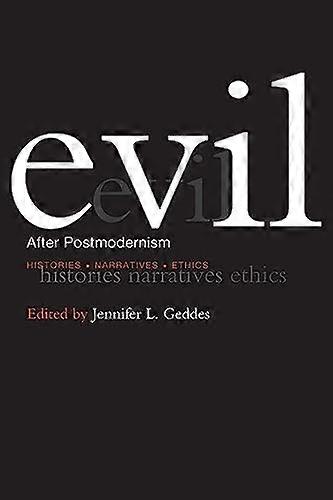 Evil after Postmodernism: Histories Narratives and Ethics