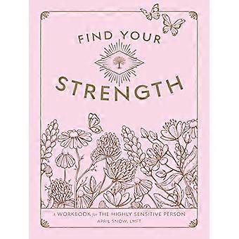 Find Your Strength A Workbook for the Highly Sensitive Person Volume 2