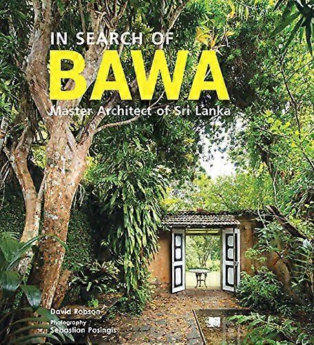 In Search of BAWA: Master Architect of Sri Lanka