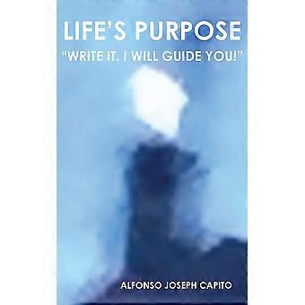 Life's Purpose Write It. I Will Guide You - Alfonso Joseph Capito - Paperback - en Book