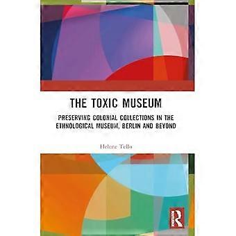 Myrkyllinen museo: Siirtomaa-ajan kokoelmien säilyttäminen Berliinin etnologisessa museossa ja sen ulkopuolella