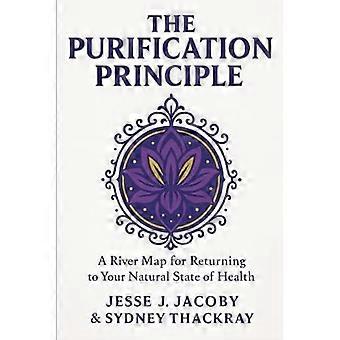 Purification Principle : a River Map for Returning to Your Natural State of Health