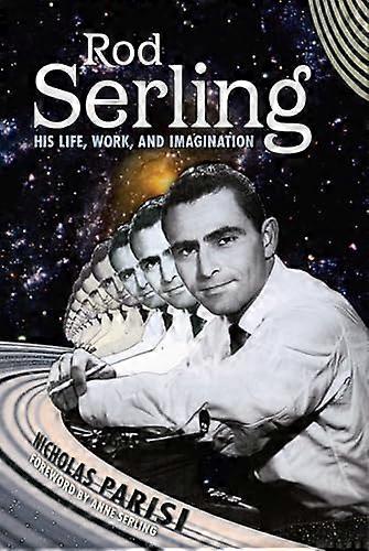 Rod Serling: His Life Work and Imagination