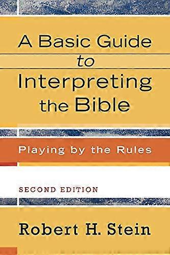 A Basic Guide to Interpreting the Bible Playing by the Rules